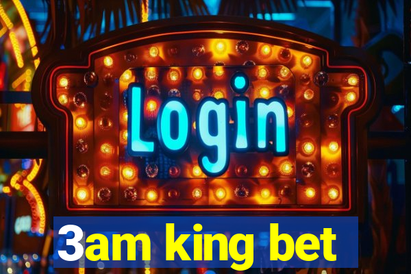 3am king bet